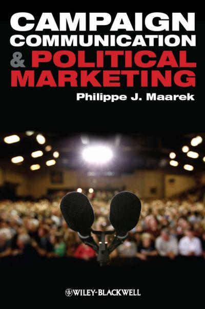 Campaign Communication & Political Marketing by Philippe J. Maarek